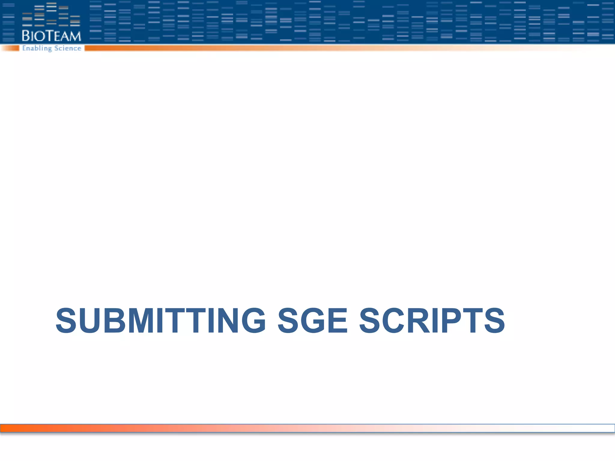 SUBMITTING SGE SCRIPTS
 