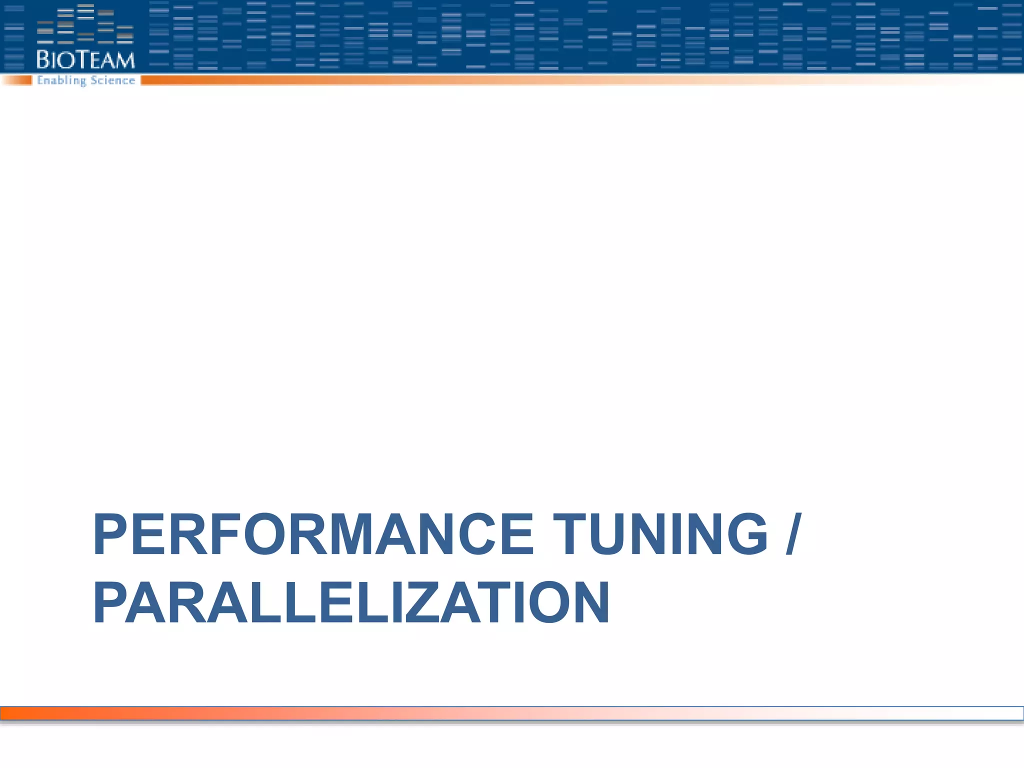 PERFORMANCE TUNING /
PARALLELIZATION
 