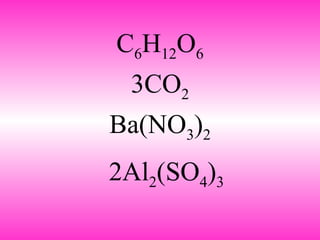 C 6 H 12 O 6 3CO 2 Ba(NO 3 ) 2 2Al 2 (SO 4 ) 3 