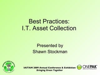 Best Practices:  I.T. Asset Collection  Presented by Shawn Stockman 