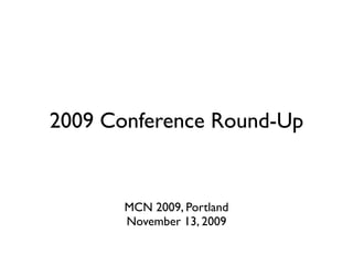 2009 Conference Round-Up


       MCN 2009, Portland
       November 13, 2009
 