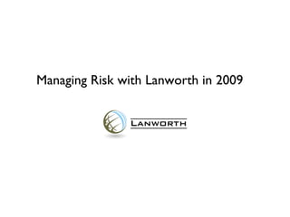 Managing Risk with Lanworth in 2009 