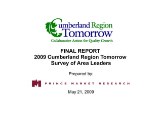 FINAL REPORT  2009 Cumberland Region Tomorrow  Survey of Area Leaders Prepared by: May 21, 2009 