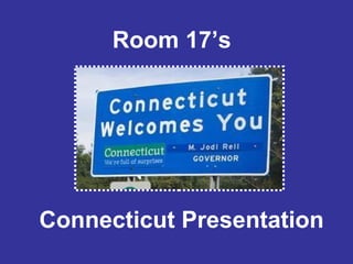 Room 17’s  Connecticut Presentation 