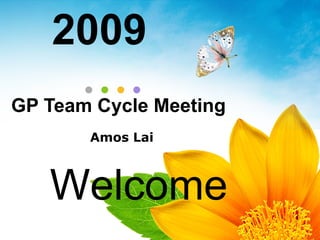 GP Team Cycle Meeting Amos Lai 2009 Welcome 