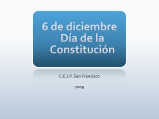 6 de diciembreDía de la Constitución C.E.I.P. San Francisco 2009 