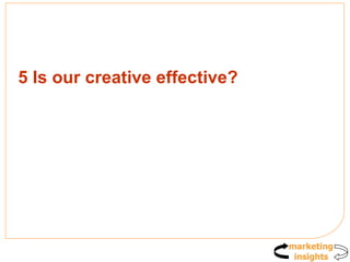 5 Is our creative effective? 