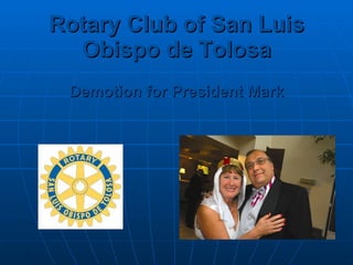 Rotary   Club of San Luis Obispo de Tolosa Demotion for President Mark 