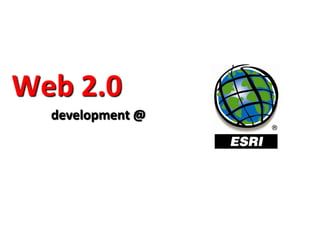 Web 2.0
  development @
 