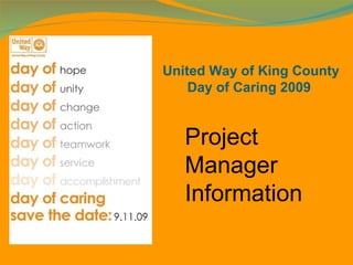 United Way of King County
    Day of Caring 2009


   Project
   Manager
   Information
 