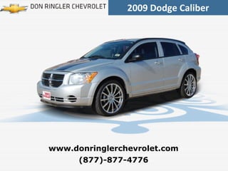 2009 Dodge Caliber (877)-877-4776 www.donringlerchevrolet.com 