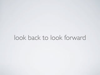 look back to look forward
 