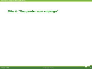 Mito 4. “Vou perder meu emprego” CCTE-Cin-UFPE amadeus.cin.ufpe.br Diferenciais competitivos 