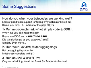 Can You Take THIS “To The Metal”? See “ http://blogs.azulsystems.com/cliff/2008/09/a-plea-for-prog.html ”   for( int i=1; i<100000000; i++ )   sum += (sum^i)/i; 