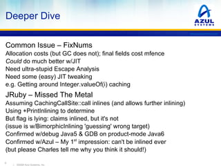 Can Your Language Go “To The Metal”? Can your bytecodes go “To The Metal”? e.g. Can simple code be mapped to simple machine ops Methodology: Write dumb hot SIMPLE loop in lots of languages 