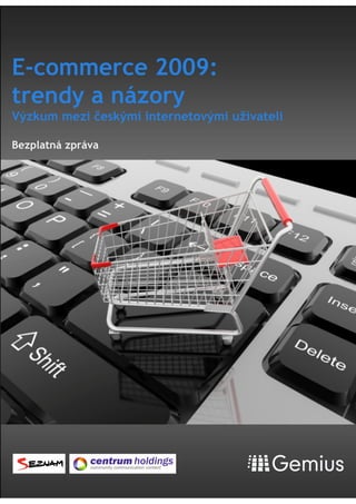 E-commerce 2009:
trendy a názory
V!zkum mezi "esk!mi internetov!mi u#ivateli

Bezplatná zpráva
 