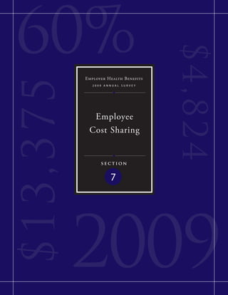 60%

                                      $4,8 2 4
           Employer Health Benefits
$ 13,375
              2009 annual surVey




             Employee
            Cost Sharing


                 section


                     7




           2009
 