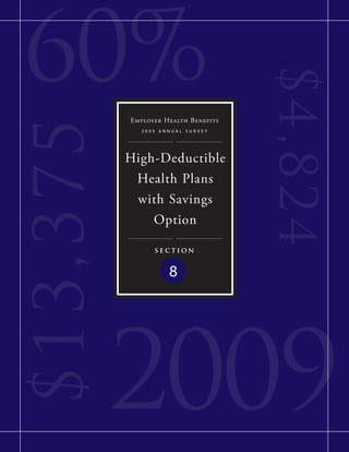 60%

                                      $4,8 2 4
           Employer Health Benefits
$ 13,375
              2009 annual surVey




           High-Deductible
            Health Plans
            with Savings
               Option

                 section


                     8




           2009
 