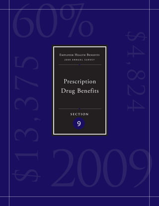 60%

                                      $4,8 2 4
           Employer Health Benefits
$ 13,375
              2009 annual surVey




            Prescription
           Drug Benefits


                 section


                     9




           2009
 