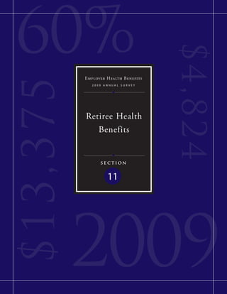 60%

                                      $4,8 2 4
           Employer Health Benefits
$ 13,375
              2009 annual surVey




           Retiree Health
              Benefits


                 section


                    11




           2009
 