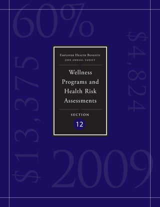 60%

                                      $4,8 2 4
           Employer Health Benefits
$ 13,375
              2009 annual surVey




              Wellness
            Programs and
             Health Risk
             Assessments

                 section


                    12




           2009
 