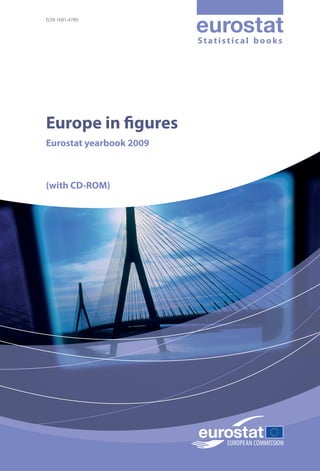 ISSN 1681-4789



                         Statistical books




Europe in gures
Eurostat yearbook 2009



(with CD-ROM)
 
