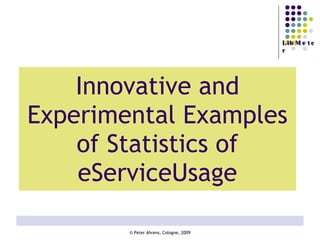 Innovative and Experimental Examples of Statistics of eServiceUsage 