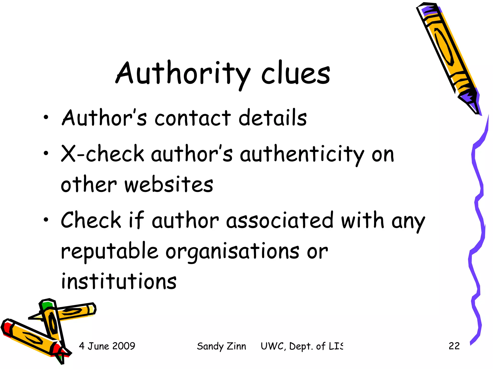 Authority clues Author’s contact details X-check author’s authenticity on other websites Check if author associated with any reputable organisations or institutions 