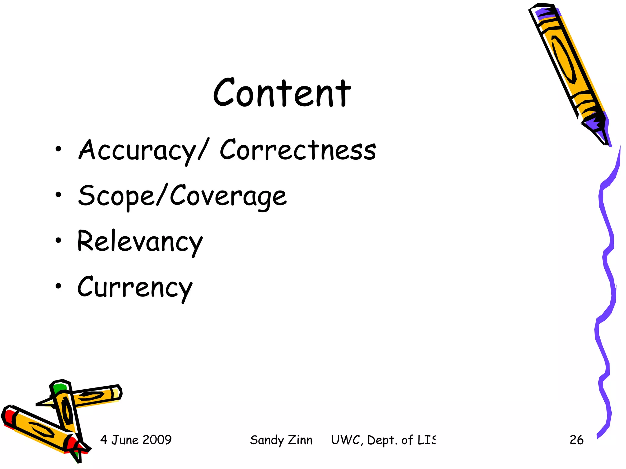 Content Accuracy/ Correctness Scope/Coverage Relevancy Currency 