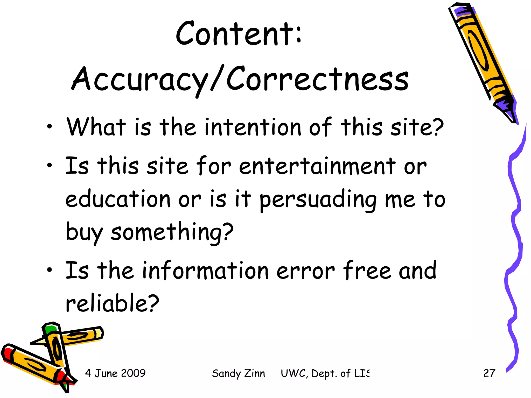 Content: Accuracy/Correctness What is the intention of this site? Is this site for entertainment or education or is it persuading me to buy something? Is the information error free and reliable? 