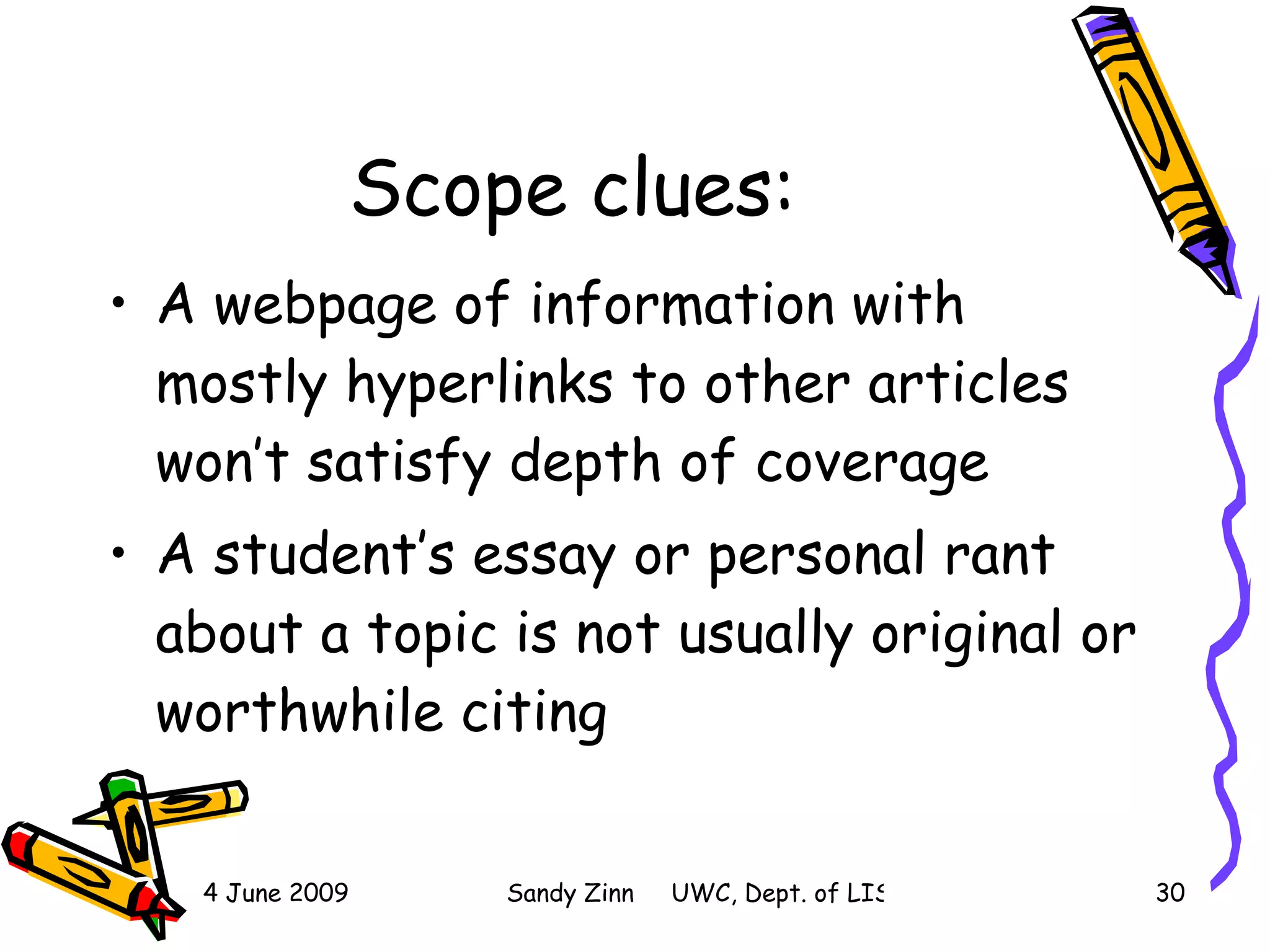 Scope clues: A webpage of information with mostly hyperlinks to other articles won’t satisfy depth of coverage  A student’s essay or personal rant about a topic is not usually original or worthwhile citing  