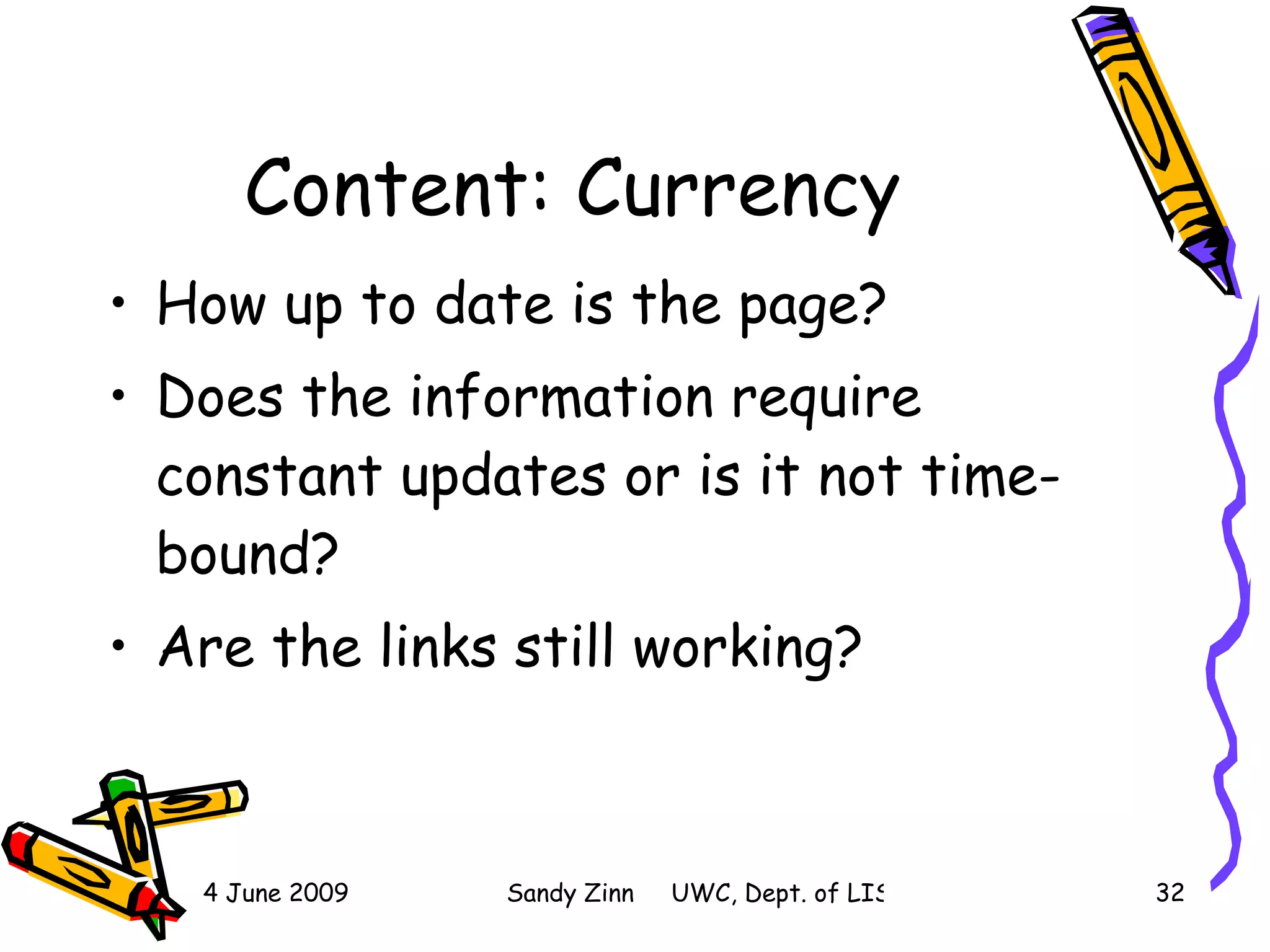 Content: Currency How up to date is the page? Does the information require constant updates or is it not time-bound? Are the links still working?  