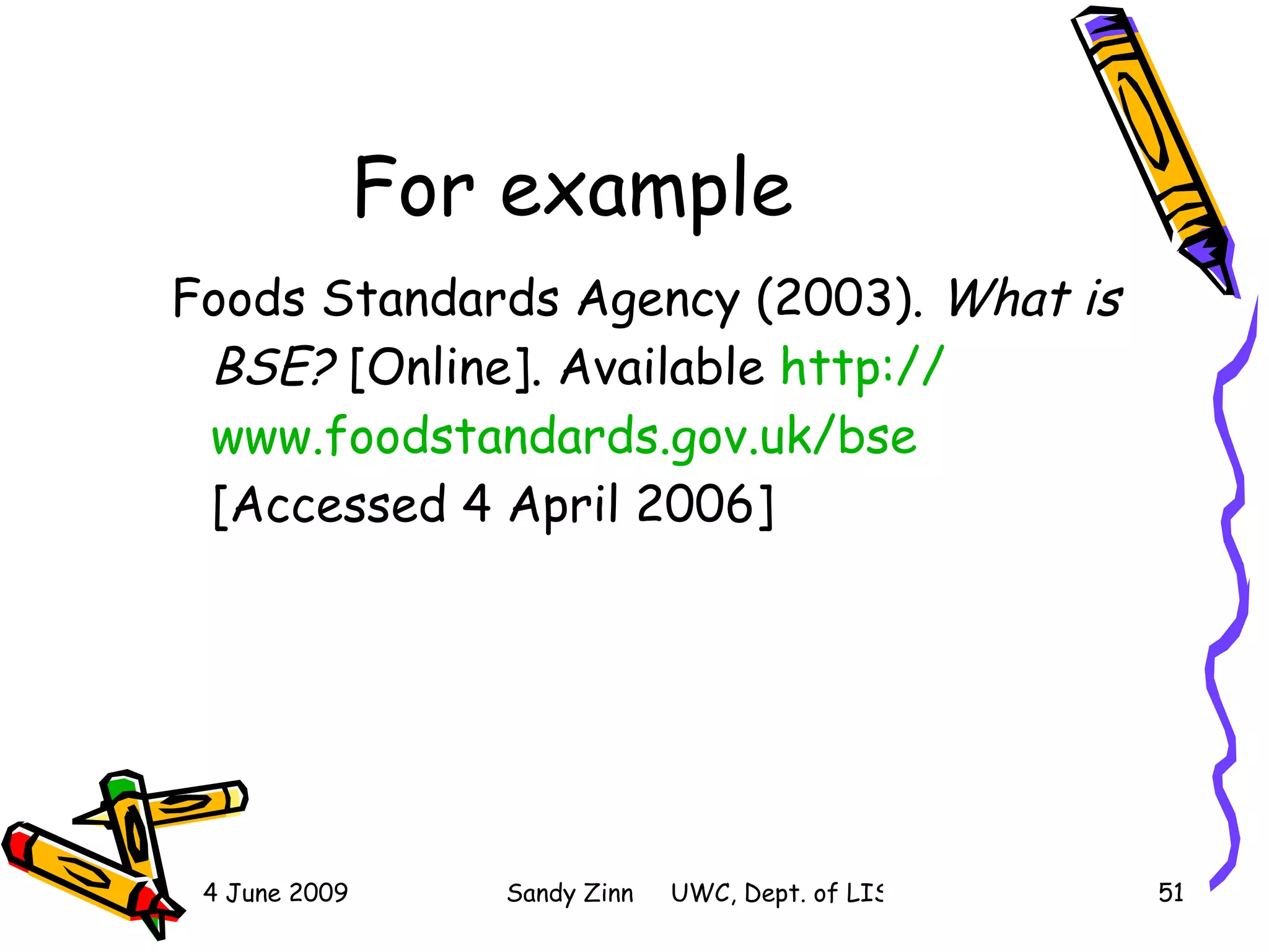 For example Foods Standards Agency (2003).  What is BSE?  [Online]. Available  http:// www.foodstandards.gov.uk/bse  [Accessed 4 April 2006] 
