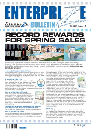 BULLETIN                                                                                   24.04.09 Issue 16



RECORD REWARDS
FOR SPRING SALES


It’s been a crazy couple of weeks as everyone dashed to get all their orders in and be part of another great Kleeneze Retail Challenge.
Starting on 2 April and running until last Thursday (16 April), all you had to do to be entered into the draw was place as many orders (over
£150/€225) as possible in during these two weeks. We had a staggering 6812 entries, but there could only be, erm, ONE HUNDRED AND
SEVENTY SIX WINNERS!!!

HALF CASE OF MIXED WINE (SIX BOTTLES)                                                        McEwan, Carl and Joan Hutt, Grace Pearson, James Grant and Penelope Shorten, Andrew
Marie and Jeremy Simmonds, Simon and Kerri Matthews, Stephen and Jessica Joy, Deborah        and Caroline Sorrell, Mark and Diane Thornton, Denby Rhodes, David and Clare Hall, John
and John Canfield, Deborah and Stephen Lindsay, Ryan and Sandra Tosney, Angela and           Bennett, Susan and Christopher Cresswell, Amanda and Andrew Holland, Anne Walsh, Avril
Stephen Burchell, Brian and Jenny Fisher, Michael and Janet Wallace, Sheila Wyner, Heather   Caleb, Emma Garces-Abreu, Leeanne Henderson and Michael Tosney, Ron
Vinten and Christopher Boxall, Richard and Kim White.                                        and Lyn Shypitka, Anita and Christoffel Vroonland, Tracey Atherton,                        tic
                                                                                                                                                                       Don’t be a statisn
                                                                                             Patrick and Tracy McKenna, Michael Drapes, Jeanette Binns, David          of the recessio                                                    work in the three




BOX OF OPPORTUNITY DVDS
                                                                                                                                                                                                                     of people out of                       million
                                                                                                                                                                                                that the number                        a total of 1.923
                                                                                                                                                                        Figures have shown 2008 jumped by 131,000 to




                                                                                             and Christine Thomas, Aileen and Graham Mackay, Terry and
                                                                                                                                                                        months to November
                                                                                                                                                                        – a rate of 6.1%.
                                                                                                                                                                                                                     3 million by 2010
                                                                                                                                                                                              is expected to hit
                                                                                                                                                                         • The jobless rate                                              to November jumped
                                                                                                                                                                                                                  the three months
                                                                                                                                                                                             redundancies in
                                                                                                                                                                         • The number of
                                                                                                                                                                            78,000 to 225,000                                                    has gone over




Dee and Rick Baxter, Gillian Austin, Katherine Winder, James Curtis,
                                                                                                                                                                                                                   jobseeker's allowance
                                                                                                                                                                                              people claiming
                                                                                                                                                                          • The number of



                                                                                             Margaret Britton, Helen and Paul Allgood, Frederick Fariclough,
                                                                                                                                                                                                               eight years
                                                                                                                                                                             1 million for the first time in
                                                                                                                                                                                                                         a pay cut?
                                                                                                                                                                                             had to accept                                                      t?
                                                                                                                                                                           • Have you                                             made redundan
                                                                                                                                                                                                            about being
                                                                                                                                                                           • Are you worried                        redundant?                                                  bleak, real positives
                                                                                                                                                                                              been made                                                the future may seem




Sandra Woodbridge, Richard and Clare Chantler, Bryan Taylor, Charlotte
                                                                                                                                                                            • Have you                                  to accept, but although
                                                                                                                                                                                                 be a difficult blow         you need to take
                                                                                                                                                                                                                                                   action.




                                                                                             Richard Houseago and Vanadis Fox, Andrew Fountaine, David and
                                                                                                                                                                            Redundancy can
                                                                                                                                                                                                   the situation. Firstly,
                                                                                                                                                                            can be taken from
                                                                                                                                                                                               like to?                        help pay the
                                                                                                                                                                                                                                                        bills?
                                                                                                                                                                             Would you                      income to
                                                                                                                                                                             • Have a second                          redundancy
                                                                                                                                                                                                                                             forever?
                                                                                                                                                                                                  the fear of                                      own business
                                                                                                                                                                                                                                                                            ?
                                                                                                                                                                              • Shake off                                     use in your




Judd and Paul West, Irene and Eric Carmichael, Robert Bradbeer and
                                                                                                                                                                                                                         to
                                                                                                                                                                                                career skills
                                                                                                                                                                              • Put your
                                                                                                                                                                                              ndancy

                                                                                             Beryl Heald, Joyce and John Reed, Susan McConnell, Jim and Vicky                  Life after redu
                                                                                                                                                                                                                                                                                     is a time that you
                                                                                                                                                                                                                                                                to realise that this
                                                                                                                                                                                                                                     you may have come                       of your life. Spend
                                                                                                                                                                                                                                                                                                   more
                                                                                                                                                                                                        stock of your situation, Here is a chance to take control                                the
                                                                                                                                                                               Once you’ve taken                            better.                                          Career-wise, it’s
                                                                                                                                                                                                     life around for the          Pay off your bills
                                                                                                                                                                                                                                                         or go on holiday.
                                                                                                                                                                               can change your             while still earning.                             and become your
                                                                                                                                                                                                                                                                                 own boss.
                                                                                                                                                                               time with your family                      management opportunity
                                                                                                                                                                                                   to embrace a real




Christine Garside-Neville, Bhadrinath and Veena Mansani, Tom and
                                                                                                                                                                                chance for you
                                                                                                                                                                                                                                                 can:




                                                                                             Smith, Bevin Bhoyrul, Jill Lord, David Sturman, Faith Rice, Joseph
                                                                                                                                                                                                                        With Kleeneze, you
                                                                                                                                                                                                                                                work you put in
                                                                                                                                                                                                                         • Get paid for the                         boss to answer
                                                                                                                                                                                                                                                                                       to
                                                                                                                                                                                                                                            own time with no
                                                                                                                                                                                                                         • Work in your                                  to personal development
                                                                                                                                                                                                                                                  - from managerial                                      UK
                                                                                                                                                                                                                          • Learn new skills                         that thousands
                                                                                                                                                                                                                                                                                       of people in the
                                                                                                                                                                                                                          In short, it’s an
                                                                                                                                                                                                                                              alternative career                        financially, but as
                                                                                                                                                                                                                                                                      from – not just        a big business
                                                                                                                                                                                                                                              already benefiting




Kathryn Forbes, Stephen Field, Sophie Trevellion, Maureen Charleton, Therese
                                                                                                                                                                                                                          and abroad are                 All the training  and support of
                                                                                                                                                                                                                           a total lifestyle change.



                                                                                             Dodgin, Paul and John Meikle, Chaitali and Ajit Nath, Michelle and
                                                                                                                                                                                                                                                of working for yourself.                       of our
                                                                                                                                                                                                                           but the flexibility                             to see how some
                                                                                                                                                                                                                                                      for it, look inside
                                                                                                                                                                                                                            Don’t take our word with life after redundancy.
                                                                                                                                                                                                                                               coping
                                                                                                                                                                                                                            distributors are




and David Baron, Michelle and John Christiansen, Patricia Strachan and Robert Duncan, Gail   Stephen Strode, Scott Kristen, Colin Boyce, Shirley Smith, Danny Barden
Evans, Cormie Marshall and Gwen Drysdale.                                                    and Wendy Hodges, Christine Chapman and Julie Greenyer, Heather Hosking, Isobel and
                                                                                             James Orr, Lesley and Gordon Whittington, Lisa Henley, Derek Gray, Sheila and John Gillooly,
PACK OF OPPORTUNITY BROCHURES                                                                Muriel and Yusup Sarac, Alistair Townsend, Mike Victoros, Malcolm and Inge Williams,
David Goacher, Su and Jas Bains, David and Susan Rowland,                                    Lesley and Steven Tombs, James Grant and Penelope Shorten, Don Cooper, Lorna Phillips,
Malcolm and Tony Regan, Vicky Read, Janet and Andrew Mitchell,                               Tracy Deakin, Ian Fraser, Graham and Barbara Hatton, Keith and Donna West, Jitesh Padhiar
Musmoo Barton, Susan and Clifford Murphy, Lesley and Steven                                  and Prity Padhiar, Robert Ayre and Margaret Findlay, Elaine and Stephen Turner, Julie and
Tombs, Alison and Michael Ogden, Margaret Tazey, Gareth Harper                               Stephen Tizard, Enrique and Birgit Cortes, James Dale and Claire Daniels, Patrick Byrne,
and Jackie Franklyn, Gerald and Lynne Longman, Janet and Roger                               Margaret and Ian Foster, Ann Ballard, Sally Print and Darren Phipps, Melinda and Ryun
Bowen, Caroline Griffith, Alan Boag, Danny Barden and Wendy                                  Smallbone, Alan Sakke, Patrick Hickey and Teresa Joyce, Ann King and Pauline Ellis, Malcolm
Hodges, Lee Folkes, Anne Marie McCourt, Leeanne Henderson                                    Williams, Denby Rhodes, Valerie and William Hodd, Steven Serrette, Thomas Curtis, Jayne
and Michael Tosney.                                                                          and Gary Burcombe, Dennis Hartwell, Jen and Gary Luke, Richard Wheatley and Karen
ONE WEEK’S SELF-CATERING ACCOMMODATION IN CYPRUS                                             Rudlinton, Mark Loader.
(EXCLUDING FLIGHTS) PLUS £100 TOWARDS HIRE CAR                                               RETAIL KIT
Colin and Nicola Doody, Vilma and Simon Ford, Julie Yuen, Jennifer and Paul Jacobs.
                                                                                             Christine and Con Browning, Stewart Carnson, Jason Brown, Patricia and Dennis Corser,
PACK OF REDUNDANCY FLYERS                                                                    John Nowell, Michael and Patricia Scordellis, Liz and Andy Gowland, Victoria and Paul
Sarah McCafferty, Peter and Mary Kettle, Peter Westbrook, Lynn and Douglas Steward,          Brown, Peter and Sally Russell, Norman and Joan Williams, Tracy Southern, Mandy Foskett
Elizabeth Holmes, Paul and Karen Wadsworth, Tom Spayne, Christopher Hutcheon, Kim            and Trevor Swift, Anthony Holdsworth, David Farmer and Anne Farmer, Geoffrey and
Keable, Martyn Heath, Chris Leilich, Denise and William Duggan, Peter New, Angus             Berenice Davey, Niall and Eileen McKenna, John MacDonald, Hollie-Mae Lewis, Katie
                                                                                             Broughton, Susan and Peter Foulsham.




                                  560-068-02
 
