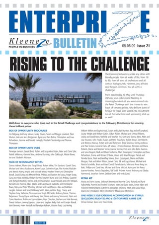 BULLETIN                                                                          05.06.09 Issue 21




RISING TO THE CHALLENGE                                                                                            The Kleeneze Network is unlike any other with
                                                                                                                   literally people from all walks of life; from 18
                                                                                                                   to 80, from all sorts of professions and all
                                                                                                                   sorts of backgrounds. However, you all have
                                                                                                                   one thing in common. You all LOVE a
                                                                                                                   challenge!
                                                                                                                   From Wednesday 20 May until Thursday
                                                                                                                   28 May, your orders came flooding in
                                                                                                                   meaning hundreds of you were entered into
                                                                                                                   the Retail Challenge with the chance to win
                                                                                                                   loads of fantastic prizes. Your brilliant burst of
                                                                                                                   fervour for retail, over spilled into recruitment
                                                                                                                   too at the same time and sponsoring shot up
                                                                                                                   as well!

Well done to everyone who took part in the Retail Challenge and congratulations to the following Distributors for winning
these brilliant prizes:
BOX OF OPPORTUNITY BROCHURES                                                          William Mellor and Sophia Arab, Susan and Julian Brunton, Kay and Jeff Langford,
Jim Ridgway, Anthony Mervin, Lesley Davies, Sarah and Maggie Lovelock, Peter          Louise Wright and William Coton, Gillian Austin, Michael and Emma Williams,
Murton, Julie and Jerry Bridgeman, Byron and Pam Botha, Christopher and Ewa           Lesley and David Keen, Michelle and Stephen Fox, Keith and Donna West, Peter and
Richardson, Yvonne and Ronald Eveleigh, Elizabeth Stockbridge and Thomas              Lisa Houston, John Fowler, Susan and Peter Foulsham, Robert Brown, Lee Roberts
Thompson.                                                                             and Rebecca Norcup, Robert and Katie Parkinson, Erika Tesarova, Kiersty Andrews
                                                                                      and Paul Scriven, Lorraine Clark, Jeff Mann, Christine Burrows, Nicholas and Diana
BOX OF OPPORTUNITY DVDS                                                               Roberts, Elaine and Stephen Turner, Joanne Skinner, Chris and John Betts, Seamus
Penelope Jamson, Gerald Brett, Robert and Jacqueline Dolan, Peter and Claire Tyler,   and Lena Nugent, Niall and Eileen McKenna, Mark Davenport, Christopher and Ewa
Patrick McKenna, Gemma Rose, Andrew Dunning, John Colclough, Alistair Bowe,           Richardson, Emma and Richard O’Toole, Ursula and Brian Morgan, Patrick and
Ian and Elizabeth Aitchison.                                                          Pamela Byrne, Pearl and Geoffrey Moore, Brian Goodspeed, Diana and Robin
PACK OF REDUNDANCY FLYERS                                                             Morgan, Paul and Helen Wilson, James Clark, Bill and Joyce Rowe, Michael and
Donna Holmes, Martin and Tracy Davies, Robert Milne, Tim Sandom, Gareth Daw,          Patricia Scordellis, Brian and Jean Carroll, Pamela Jarvis, Mike and Anne Airey, Ian
Michael and Mercy Radbourne, Karen Lucas, Catherine Kaye, Rita Hunter, Malcolm        Bath, Phillipe and Carol Ives, Michael and Diane McCaul, Kathy and Ian Peace,
and Brenda Avery, Angela and Michael Wood, Heather Vinten and Christopher             Joanne Hawkes, Patricia Ogundero, Val Tardif, Andrew Horne, Anthony and Gladys
Boxall, David Gilroy and Melanie Price, Phillipa and Gordon de Sousa, Roger Sharp,    Hammond, Jonathan Farmer, Debbie Green and Keith Curtis.
Gary and Hoda Whitear, William Tonner, Stephen Burns and Chris Phillips, Suzanne      RETAIL KIT
and Richard Woolven, Dennis and Ann Champion, Susan Rickard and John Morgan,          Mavis and John Davies, Deborah Bennett and Yvonne Clark, Richard and Ranti
Kenneth and Yvonne Allan, Martin and Carol Guest, Gabrielle and Christopher           Fallowfield, Yvonne and Andrew Graham, Keith and Carol Jones, Simon Allen and
Brace, Mary and Peter Whinfrey, Michael and Carol Pearce, Alex and Kathleen           Francine Westmoreland, Catherine and James Newbery, Mark and Louise Keye,
Langler, Graham and Janet Holloway-Smith, Alan and Lisa Tegg, Tracey and              Diane and Christopher Kilner, Christopher Mason and Mo Brown.
Stephen Gray, Katherine Thompson and Hugh McCardle, Anthony Rouse, Thomas
Betjemann, Tracey Payne and Harvey Kent, Marie and Jeremy Simmonds, Peter and         ONE WEEK’S SELF-CATERING ACCOMODATION IN CYPRUS
Caren Neesham, Robin and Lynne Green, Priya Chauhan, Graham and Julie Bennett,        (EXCLUDING FLIGHTS) AND £100 TOWARDS A HIRE CAR
Teresa Fairburn, Jeremy Egerton, Lynne and Stephen Kelly, Paul and Carolyn Blaxall,   Omran Zaman, Karen and Trevor Cook.
John Bennett, Helen Kendall and Penelope Kelham, Gordon Pratt, Lisa Henley,




                                560-071-08
 