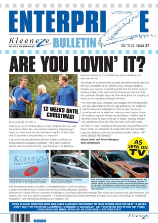 BULLETIN                                                                             02.10.09 Issue 37




ARE YOU LOVIN’ IT?                                                                        and your business, so it’s important you work on building it at
                                                                                          every opportunity.
                                                                                          You are part of a company that has been around for over 85 years and
                                                                                          that has a reputation for its customer service and great products.
                                                                                          However, your business is expanding all the time and it’s up to you to
                                                                                          acquaint people in new areas with the business and then turn them
                                                                                          into customers. The best way to let them know about the company, its
                                                                                          history and its reputation is through branding.
                                                                                          “The other night I was collecting a few stragglers from the day before.
                                                                                             As I was walking back to the car a guy passed me, so I smiled and
                                           12 WEEKS UNT                                     said ‘hi’ and he acknowledged me. Then he said, ‘Excuse me.’ I
                                                       IL                                   turned around and he asked me: ‘when you next drop your books
                                            CHRISTMAS!                                     off, could you pop one through my door please?’ I walked back to
                                                                                           see which house he was at and said ‘of course’. Anyway, we have
Ba da da da da, I’m lovin’ it.                                                             now collected our book back from him with a £26 order inside.
Chances are, you’re thinking about a certain company when you read                        Just think, if I wasn’t wearing my Kleeneze shirt, he would have never
the sentence above. Plus, even without mentioning that company’s                          known what I was doing and we would never have got that order!
name, you know what they sell, and have an opinion of them. And                           I urge any distributors who are not wearing branded clothing - GET
that, in a nutshell, is why branding is so important.                                     SOME AND GET RECOGNISED!”
If you think that now Kleeneze’s television advert is out there, the                      Sharon Smith and Kevin Pilkington,
brand awareness campaign is complete – think again. Branding                              Silver Distributors
doesn’t start and end here at HQ – your brand says a lot about you




Gold Distributor Gavin Conway is making sure he’s   Senior Distributors Margaret and Michael         Proof that the Kleeneze brand name is spreading! Silver Distributor, Ben
making the most of the TV advertising campaign      Drayton are all branded up!                      Akhurst told EWB: “After a day’s hard work of cataloguing, I decided to
                                                                                                     relax by playing on the Playstation, when I came across the Kleeneze logo
                                                                                                     on the game. I think Kleeneze is going to go from strength to strength
Now the television advert is out there, it’s the perfect base on which to build up                   now the television advert is out there and people see the Kleeneze logo
                                                                                                     more and more.”
a great new customer base. In order to brand your business effectively, everything
that comes in contact with your customers and prospects must clearly define your message. That means your business cards, advertisements, and
website, even how your ’phone is answered – it should all support your brand. Remember, the advert on its own is not enough to build brand
recognition – only maintaining consistency and repetition will.

  EXTRA BLANKET DROPPING NOW WILL MAKE A MASSIVE DIFFERENCE TO YOUR INCOME OVER THE NEXT 12 WEEKS.
   DON’T WAIT FOR POTENTIAL CUSTOMERS TO REQUEST A CATALOGUE - GET YOUR RETAIL KITS IN AND GET THOSE
                    CATALOGUES OUT THERE. RETAIL KIT: UK CODE 02623 / ROI CODE 02747



                                560-071-08
 