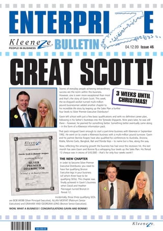 BULLETIN                                                                04.12.09 Issue 46




GREAT SCOTT!                                      Stories of everyday people achieving extraordinary
                                                  success are the norm within this business.
                                                  However, one is even more exceptional than most            3 WEEKS UNTI
                                                                                                                         L
                                                  and that’s the story of Gavin Scott. This week,
                                                  the ex-shipyard worker turned multi-million                 CHRISTMAS!
                                                  pound businessman added another chapter to
                                                  his incredible life story by leaping up the Sales Plan a further
                                                  four levels to Silver Premier Executive Distributor!
                                                  Gavin left school with just a few basic qualifications and with no definitive career plan,
                                                  following in his father’s footsteps into the Tyneside shipyards. Nine years later, he was still
                                                  there – however, he yearned for something better. Something better eventually came along
                                                  – in the form of a Kleeneze information pack.
                                                  That pack intrigued Gavin enough to start a part-time business with Kleeneze in September
                                                  1992. He went on to create a Kleeneze business with a multi-million pound turnover. Gavin
                                                  and his partner Bonnie Arapes have also qualified for conferences to Australia, Arizona,
                                                  Malta, Monte Carlo, Bangkok, Bali and Florida Keys – to name but a few, along the way.
                                                  Now, reflecting the amazing growth the business has had since the recession hit, this last
                                                  month has seen Gavin and Bonnie fly a whopping four levels up the Sales Plan. His Period
                                                  12 cheque was in excess of £43,000 – that’s for only four weeks work!!

                                                   THE NEW CHAPTER
                                                   In order to become Silver Premier
                                                   Executive Distributor, you need to
                                                   have five qualifying Bronze
                                                    Executive legs in your business
                                                    (of which three have to be
                                                    qualifying SEDs). This chapter was
                                                    finally achieved in Gavin’s business
                                                    when David and Heather
                                                     Flannagan turned Bronze in
                                                     Period 12.
                                              Incidentally, those three qualifying SEDs
are BOB WEBB (Silver Principal Executive), ALLAN MOFFAT (Platinum Senior
Executives) and GRAHAM AND GEORGINA LONG (Bronze Senior Executives).
WOW, WHAT A BUSINESS!! CONGRATULATIONS GAVIN AND BONNIE!




                           560-068-02
 