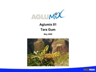 Aglumix 01 Tara Gum May 2009 