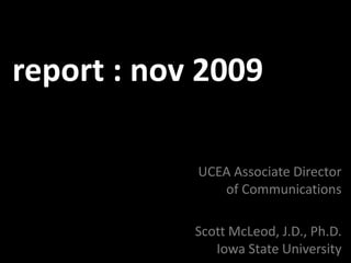 report : nov 2009 UCEA Associate Director of Communications Scott McLeod, J.D., Ph.D.Iowa State University 