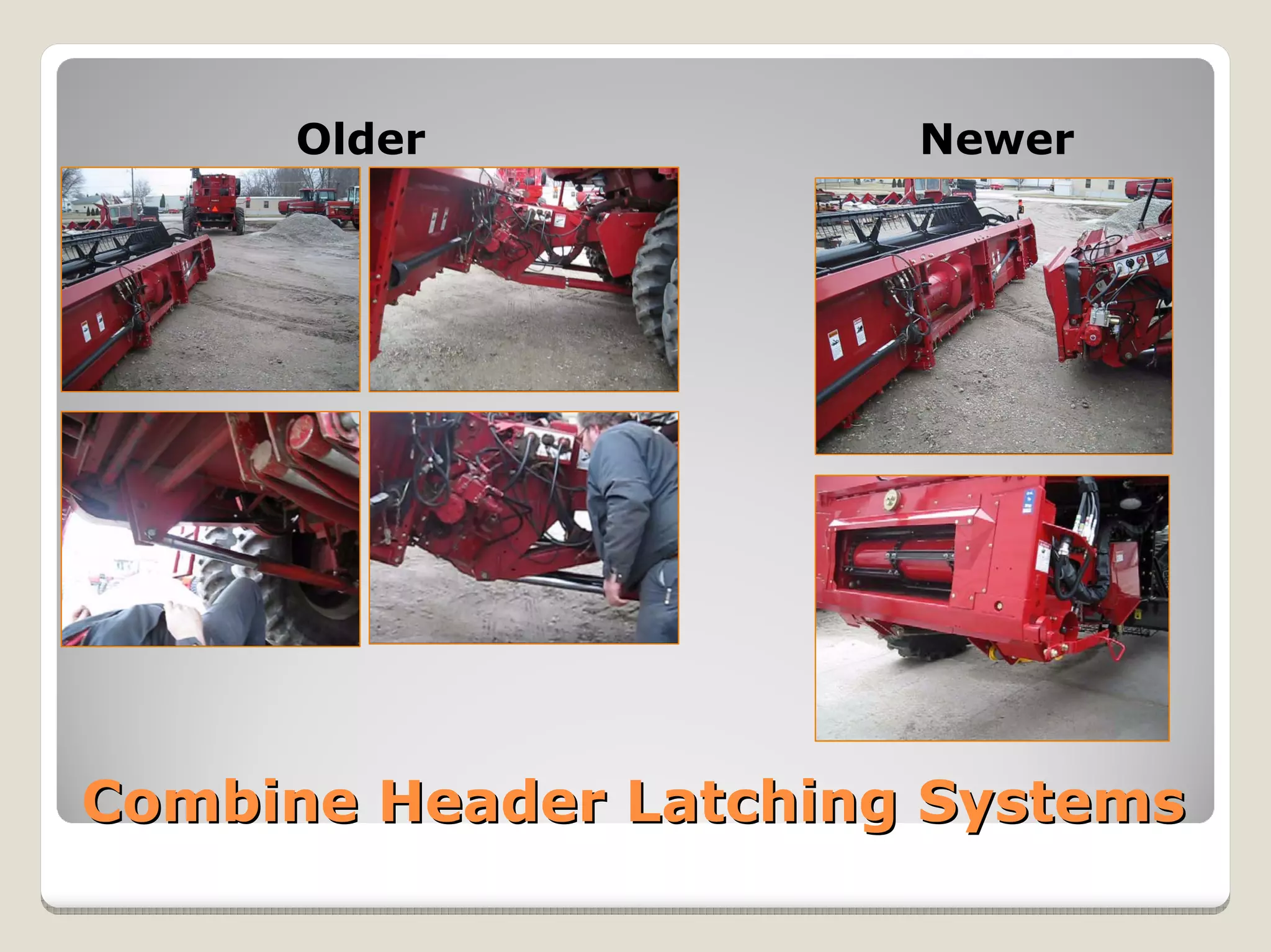 Older            Newer




Combine Header Latching Systems
 