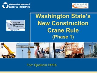 Washington State’s
    New Construction
       Crane Rule
              (Phase 1)




Tom Sjostrom CPEA
 