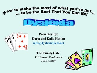 [object Object],[object Object],[object Object],[object Object],[object Object],[object Object],Dyslexia How to make the most of what you’ve got… … to be the Best That You Can Be! 