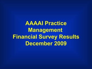 AAAAI Practice Management  Financial Survey Results December 2009 