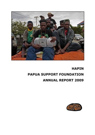 HAPIN
PAPUA SUPPORT FOUNDATION
ANNUAL REPORT 2009
 