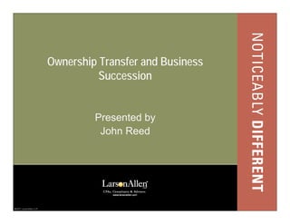Ownership Transfer and Business
          Succession


         Presented by
          John Reed
 