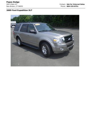 Papas Dodge
595 E.Main ST.             Contact: Ask for Internet Sales
New Britain, CT 06053       Phone: 860-225-8751

2009 Ford Expedition XLT
 