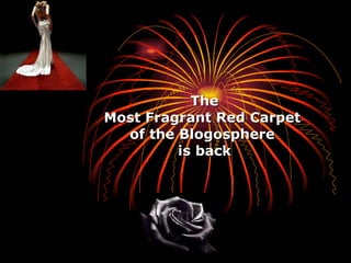 The Most Fragrant Red Carpet  of the Blogosphere  is back 