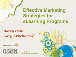 Effective Marketing Strategies for eLearning Programs  Barry Dahl Gary Kruchowski 