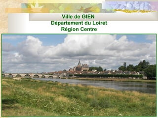 Ville de GIEN
Département du Loiret
Région Centre
 
