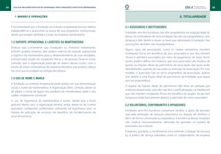 24     Guia das Melhores Práticas de Governança para Fundações e Institutos Empresariais                                                                                25


        1. MISSÃO E OPERAÇÕES                                                                                                             2. TITULARIDADE


     É recomendável que a fundação ou instituto empresarial procure relativa               2.1 Associados e instituidores
     independência e autonomia na busca de seus propósitos institucionais,
                                                                                           Entidades sem-fins lucrativos não têm proprietários na acepção legal do
     desde que estejam alinhados à visão da empresa mantenedora.
                                                                                           termo. Os instituidores de uma fundação não são seus proprietários, nem
                                                                                           tampouco têm direito a reaver os bens que destinaram à fundação. Nas
     1.3 Suporte operacional e logístico da mantenedora
                                                                                           associações, também não há proprietários.
     Embora seja conveniente que fundações ou institutos empresariais
                                                                                           Alguns tipos de associações, como os clubes recreativos, mantêm
     tenham quadros próprios, eles podem valer-se do suporte operacional
                                                                                           instalações físicas em benefício de seus associados e, por isto, emitem
     e logístico da mantenedora para o desenvolvimento de suas atividades,
                                                                                           ‘títulos’ e admitem associados por meio do pagamento de ‘jóias’. Assim
     inclusive pela cessão de instalações físicas e de pessoal. Deve-se evitar,
                                                                                           sendo, podem definir, em estatuto, que seus associados são titulares de
     contudo, que a organização participe de rateios desses custos, com o
                                                                                           quotas ou frações ideais do patrimônio da associação, das quais serão
     intuito de evitar controvérsias de natureza tributária, que podem colocar
                                                                                           reembolsados quando de sua saída ou extinção da associação. Por este
     em risco sua imunidade ou isenção de tributos.
                                                                                           modelo, o associado não se torna proprietário da associação, apenas
                                                                                           tem direito a uma fração ideal do patrimônio da entidade, que segue
     1.4 Uso de nome e marca
                                                                                           sem ter proprietários.
     A fundação ou instituto empresarial pode adotar, em sua denominação
                                                                                           O regime de frações ideais do patrimônio não deve ser adotado por
     social, o nome da mantenedora. A organização deve, contudo, abster-se
                                                                                           institutos empresariais, pois eles não têm o perfil almejado, na medida em
     de adotar o nome de algum dos produtos da mantenedora, dado o seu
                                                                                           que não mantêm instalações físicas em benefício do quadro social, nem
     caráter nitidamente comercial.
                                                                                           tampouco estão francamente abertos à admissão de novos associados.
     O uso de logomarca da mantenedora é aceito, desde que a título
     gratuito. Neste caso, a organização deverá, ainda, abster-se de custear               2.2 Voluntários, contribuintes e apoiadores
     quaisquer campanhas publicitárias utilizando tal logomarca, pois se
                                                                                           Entidades sem-fins lucrativos costumam receber o apoio de pessoas,
     trataria de aplicação de recursos em beneficio do fortalecimento de
                                                                                           seja pela prestação de serviços voluntários ou doação de dinheiro e
     ativo de terceiros.
                                                                                           bens, de forma continuada ou esporádica. A existência dessas situações
                                                                                           não implica, necessariamente, admissão do apoiador no quadro de
                                                                                           associados do instituto.
                                                                                           É legitimo, portanto, o recebimento e/ou estímulo à doação de recursos
                                                                                           ou a prática de serviço voluntário entre os colaboradores da empresa
 
